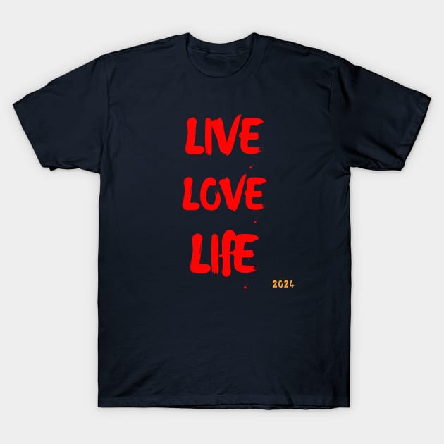 Live, love, life...2024 T-Shirt by Rc tees